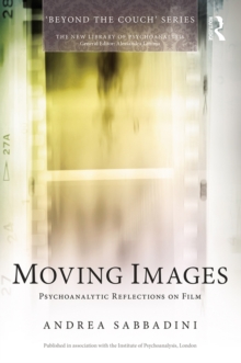 Moving Images : Psychoanalytic reflections on film