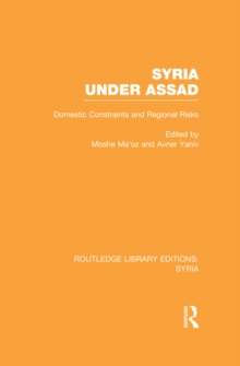 Syria Under Assad (RLE Syria) : Domestic Constraints and Regional Risks