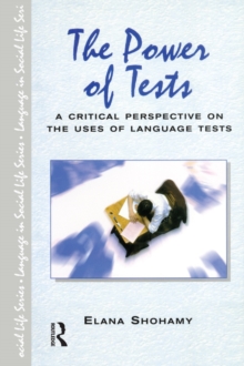 The Power of Tests : A Critical Perspective on the Uses of Language Tests
