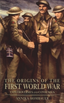 The Origins of the First World War : Controversies and Consensus