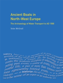 Ancient Boats in North-West Europe : The Archaeology of Water Transport to AD 1500