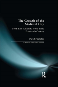 The Growth of the Medieval City : From Late Antiquity to the Early Fourteenth Century