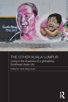 The Other Kuala Lumpur : Living in the Shadows of a Globalising Southeast Asian City