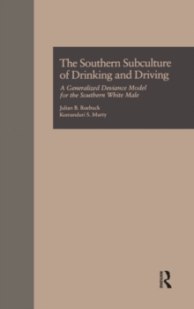 The Southern Subculture of Drinking and Driving : A Generalized Deviance Model for the Southern White Male