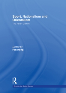 Sport, Nationalism and Orientalism : The Asian Games