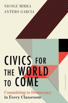 Civics for the World to Come : Committing to Democracy in Every Classroom