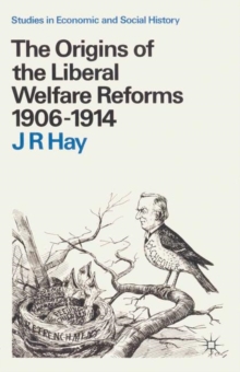 The Origins of the Liberal Welfare Reforms 1906 1914