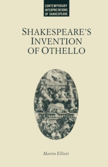 Shakespeare's Invention of Othello : A Study in Early Modern English