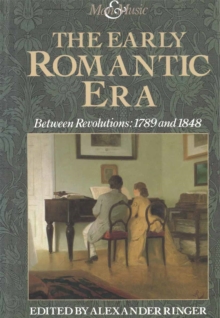 Early Romantic Era : Between Revolutions, 1789 and 1848