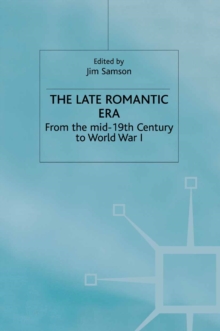 The Late Romantic Era : Volume 7: From the Mid-19th Century to World War I