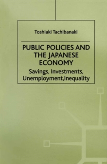 Public Policies and the Japanese Economy : Savings, Investments, Unemployment, Inequality