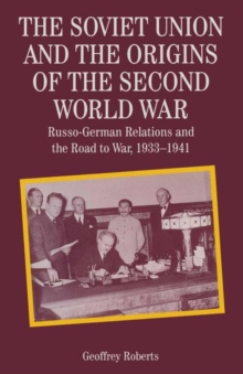 The Soviet Union and the Origins of the Second World War : Russo-German Relations and the Road to War, 1933 1941