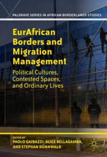 EurAfrican Borders and Migration Management : Political Cultures, Contested Spaces, and Ordinary Lives