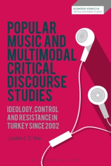 Popular Music and Multimodal Critical Discourse Studies : Ideology, Control and Resistance in Turkey Since 2002