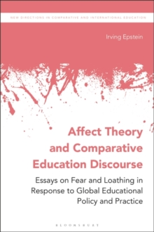 Affect Theory and Comparative Education Discourse : Essays on Fear and Loathing in Response to Global Educational Policy and Practice