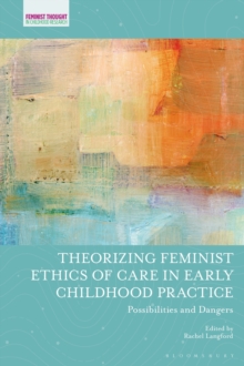 Theorizing Feminist Ethics of Care in Early Childhood Practice : Possibilities and Dangers