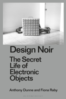 Design Noir : The Secret Life of Electronic Objects