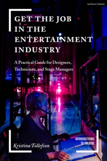 Get the Job in the Entertainment Industry : A Practical Guide for Designers, Technicians, and Stage Managers