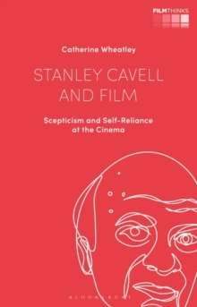 Stanley Cavell and Film : Scepticism and Self-Reliance at the Cinema