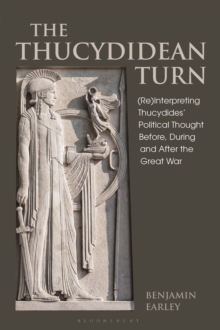 The Thucydidean Turn : (Re)Interpreting Thucydides’ Political Thought Before, During and After the Great War