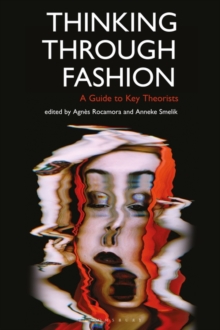 Thinking Through Fashion : A Guide to Key Theorists