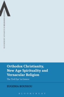 Orthodox Christianity, New Age Spirituality and Vernacular Religion : The Evil Eye in Greece