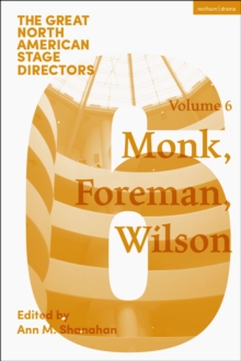 Great North American Stage Directors Volume 6 : Meredith Monk, Richard Foreman, Robert Wilson