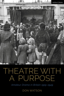 Theatre with a Purpose : Amateur Drama in Britain 1919-1949