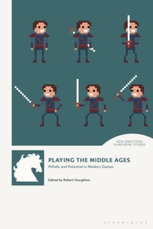 Playing the Middle Ages : Pitfalls and Potential in Modern Games