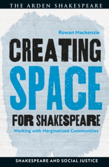 Creating Space for Shakespeare : Working with Marginalized Communities