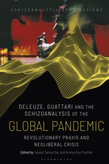 Deleuze, Guattari and the Schizoanalysis of the Global Pandemic : Revolutionary Praxis and Neoliberal Crisis