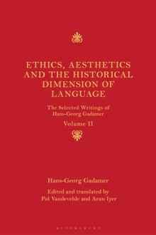 Ethics, Aesthetics and the Historical Dimension of Language : The Selected Writings of Hans-Georg Gadamer Volume II