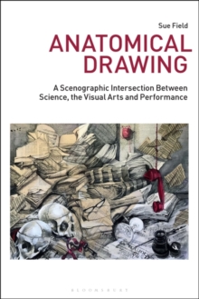 Anatomical Drawing : A Scenographic Intersection Between Science, the Visual Arts and Performance