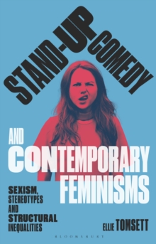 Stand-up Comedy and Contemporary Feminisms : Sexism, Stereotypes and Structural Inequalities