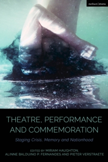 Theatre, Performance and Commemoration : Staging Crisis, Memory and Nationhood