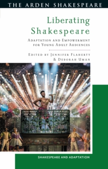 Liberating Shakespeare : Adaptation and Empowerment for Young Adult Audiences