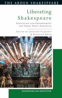 Liberating Shakespeare : Adaptation and Empowerment for Young Adult Audiences