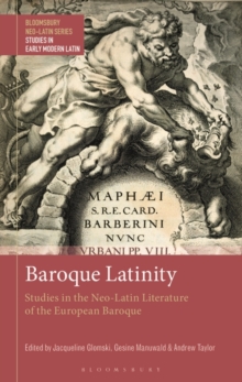 Baroque Latinity : Studies in the Neo-Latin Literature of the European Baroque