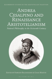Andrea Cesalpino and Renaissance Aristotelianism : Natural Philosophy in the Sixteenth Century