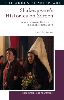 Shakespeare s Histories on Screen : Adaptation, Race and Intersectionality