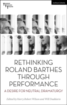 Rethinking Roland Barthes Through Performance : A Desire for Neutral Dramaturgy