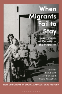 When Migrants Fail to Stay : New Histories on Departures and Migration
