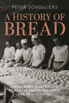 A History of Bread : Consumers, Bakers and Public Authorities since the 18th Century
