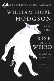 William Hope Hodgson and the Rise of the Weird : Possibilities of the Dark