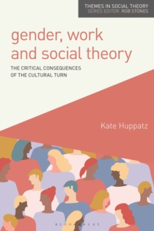 Gender, Work and Social Theory : The Critical Consequences of the Cultural Turn