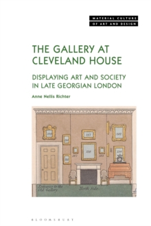 The Gallery at Cleveland House : Displaying Art and Society in Late Georgian London