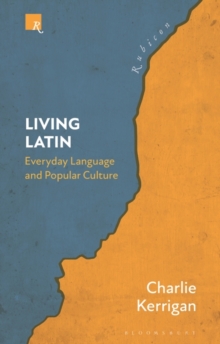 Living Latin : Everyday Language and Popular Culture