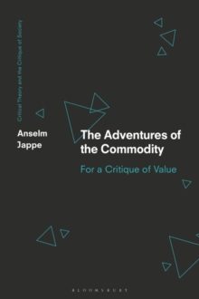 The Adventures of the Commodity : For a Critique of Value