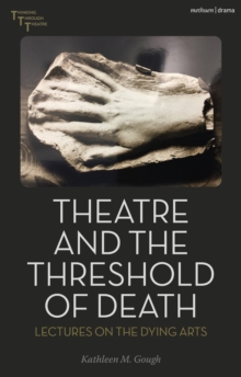 Theatre and the Threshold of Death : Lectures on the Dying Arts