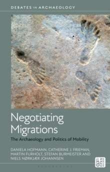 Negotiating Migrations : The Archaeology and Politics of Mobility